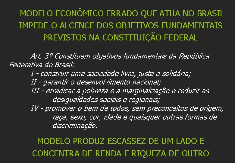  MODELO ECONÔMICO ERRADO QUE ATUA NO BRASIL IMPEDE O ALCENCE DOS OBJETIVOS FUNDAMENTAIS