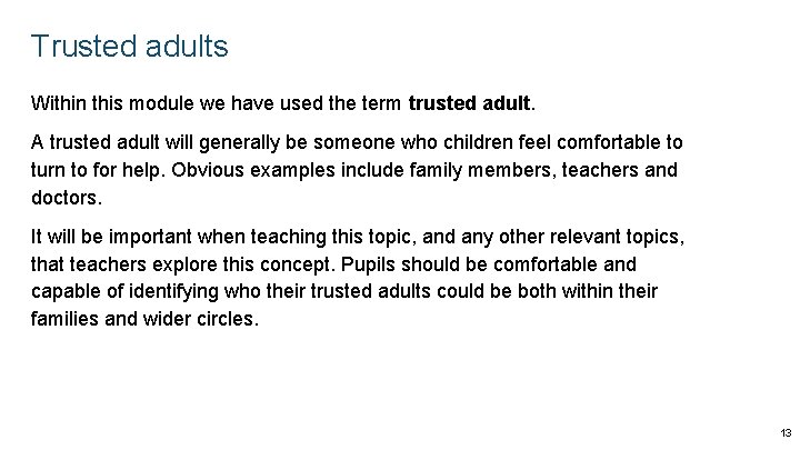 Trusted adults Within this module we have used the term trusted adult. A trusted