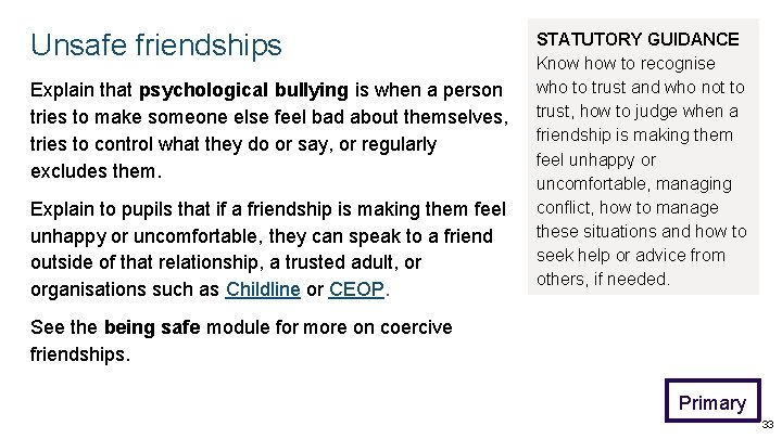Unsafe friendships Explain that psychological bullying is when a person tries to make someone