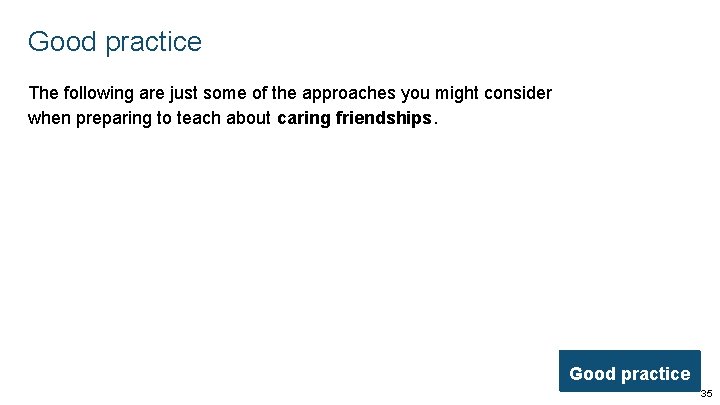 Good practice The following are just some of the approaches you might consider when