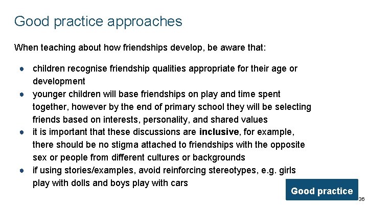 Good practice approaches When teaching about how friendships develop, be aware that: ● children
