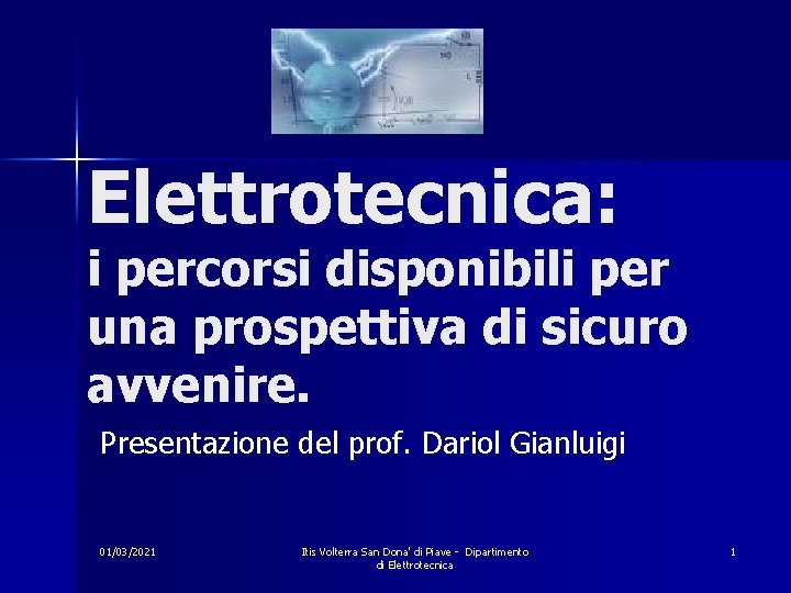 Elettrotecnica: i percorsi disponibili per una prospettiva di sicuro avvenire. Presentazione del prof. Dariol