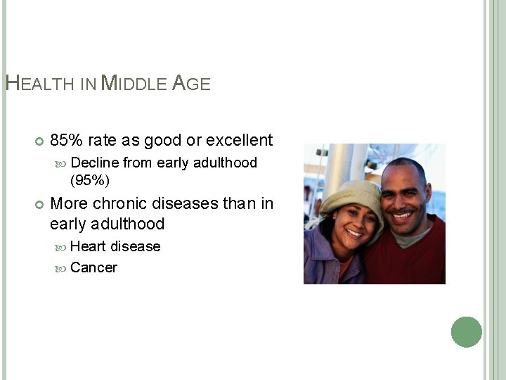 HEALTH IN MIDDLE AGE 85% rate as good or excellent Decline from early adulthood