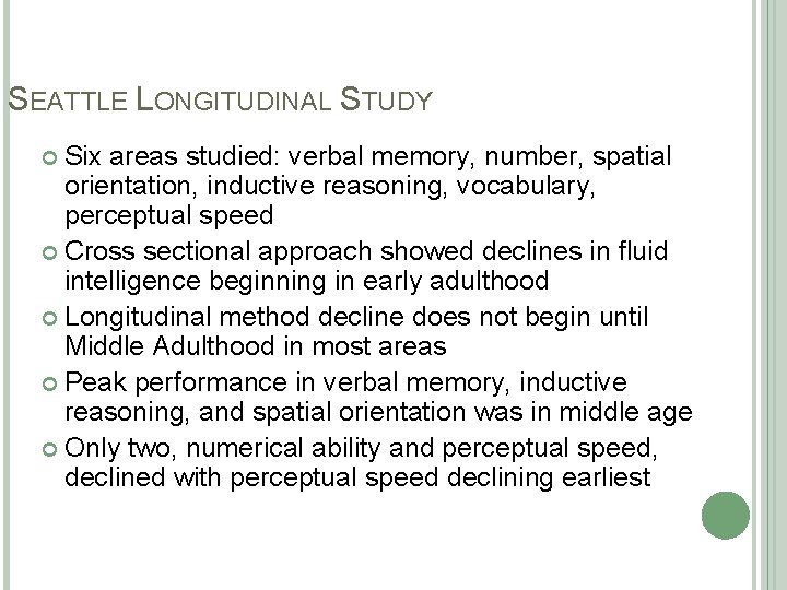 SEATTLE LONGITUDINAL STUDY Six areas studied: verbal memory, number, spatial orientation, inductive reasoning, vocabulary,