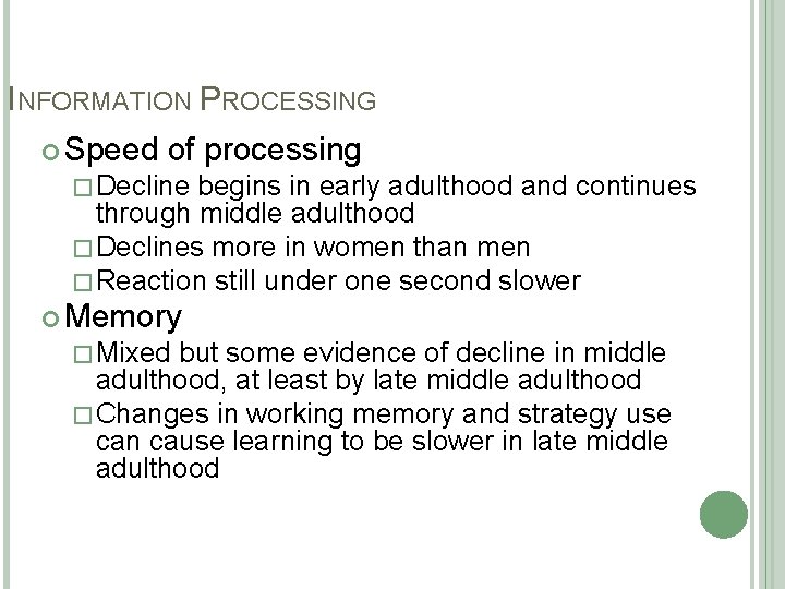 INFORMATION PROCESSING Speed of processing �Decline begins in early adulthood and continues through middle