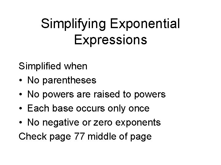 Simplifying Exponential Expressions Simplified when • No parentheses • No powers are raised to