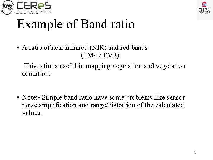 Example of Band ratio • A ratio of near infrared (NIR) and red bands