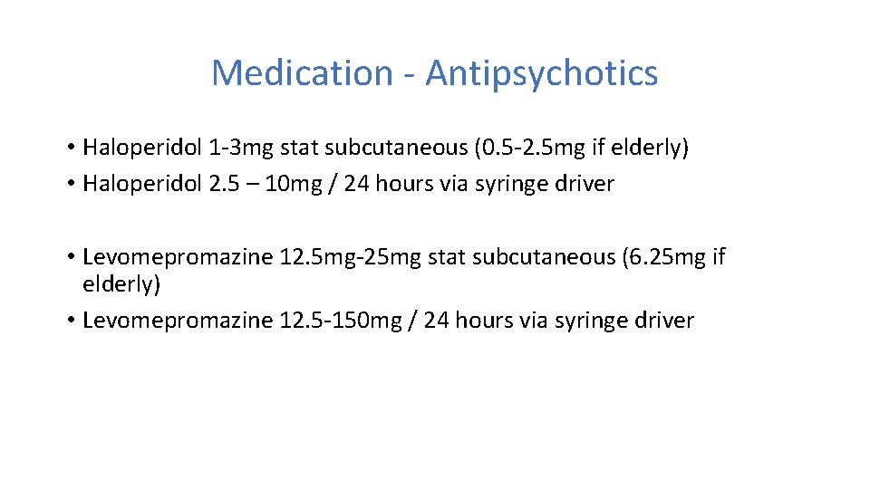 Medication - Antipsychotics • Haloperidol 1 -3 mg stat subcutaneous (0. 5 -2. 5