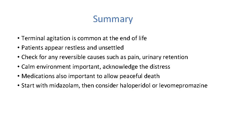 Summary • Terminal agitation is common at the end of life • Patients appear