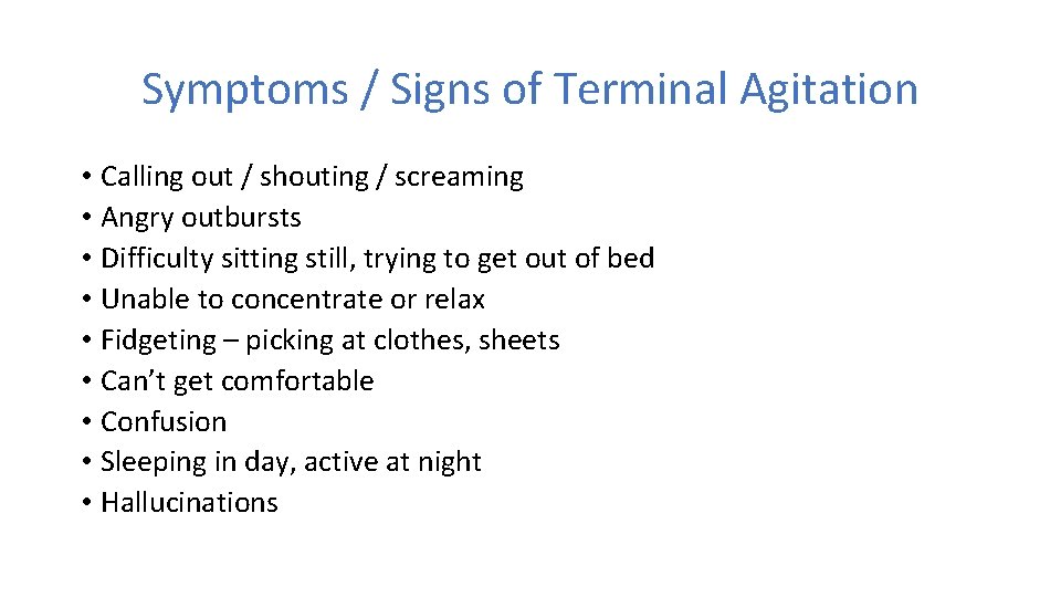 Symptoms / Signs of Terminal Agitation • Calling out / shouting / screaming •