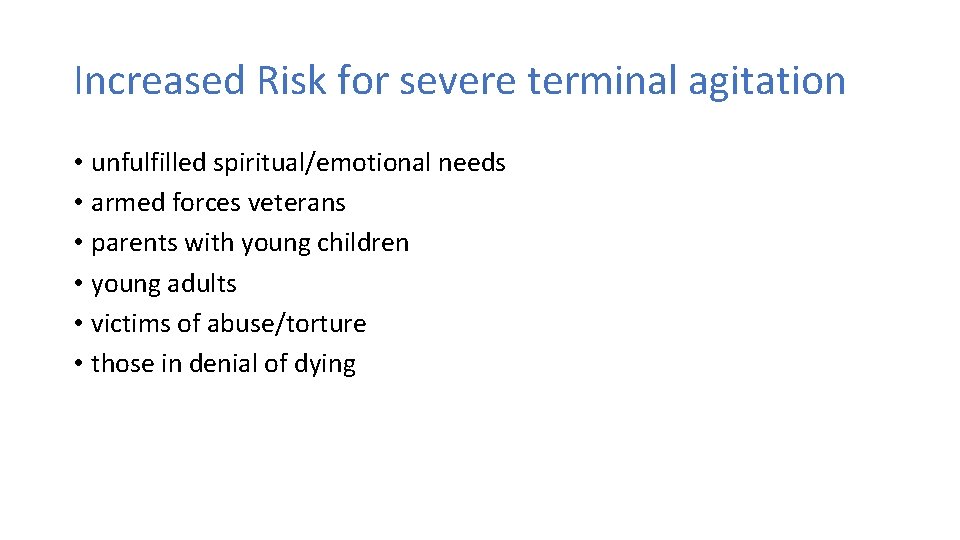 Increased Risk for severe terminal agitation • unfulfilled spiritual/emotional needs • armed forces veterans