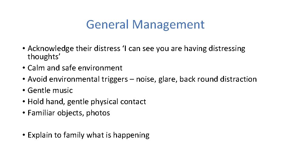 General Management • Acknowledge their distress ‘I can see you are having distressing thoughts’