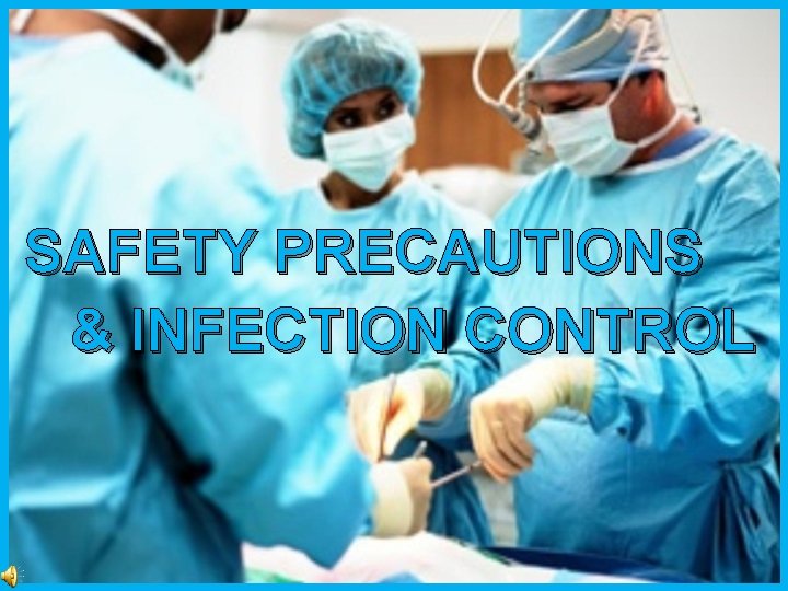 SAFETY PRECAUTIONS & INFECTION CONTROL 