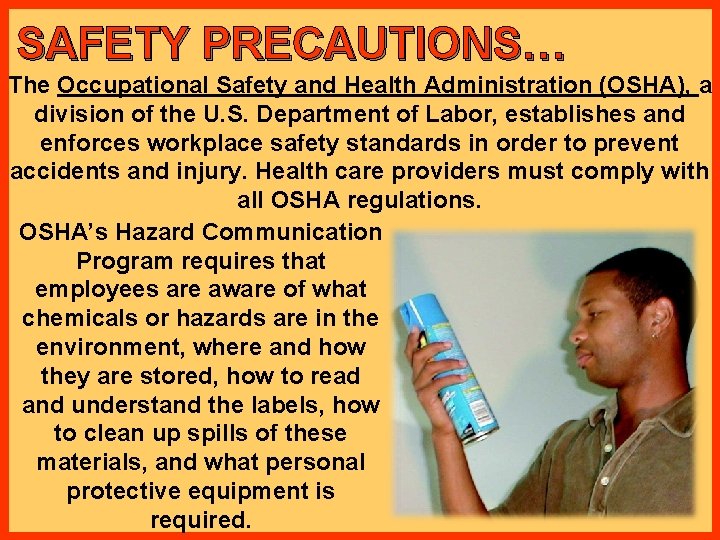 SAFETY PRECAUTIONS… The Occupational Safety and Health Administration (OSHA), a division of the U.