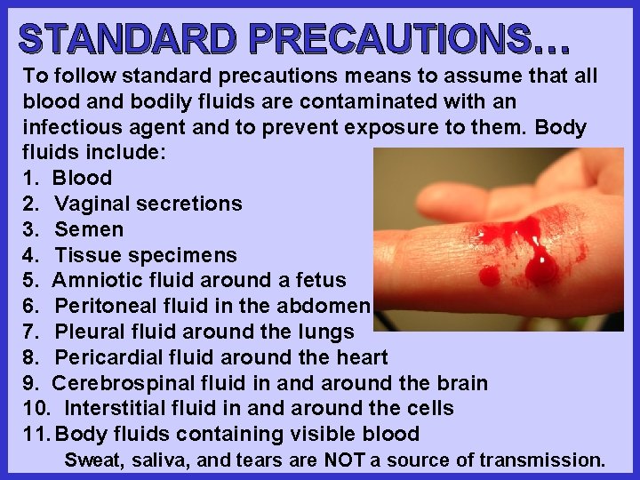 STANDARD PRECAUTIONS… To follow standard precautions means to assume that all blood and bodily