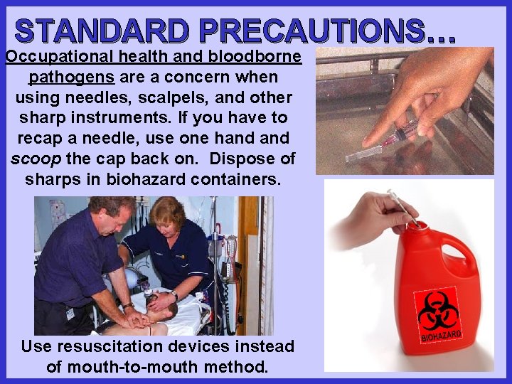 STANDARD PRECAUTIONS… Occupational health and bloodborne pathogens are a concern when using needles, scalpels,