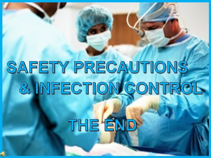 SAFETY PRECAUTIONS & INFECTION CONTROL THE END 