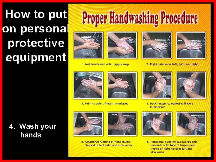How to put on personal protective equipment 4. Wash your hands 