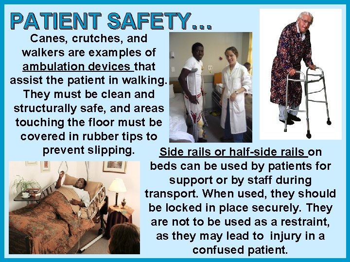 PATIENT SAFETY… Canes, crutches, and walkers are examples of ambulation devices that assist the