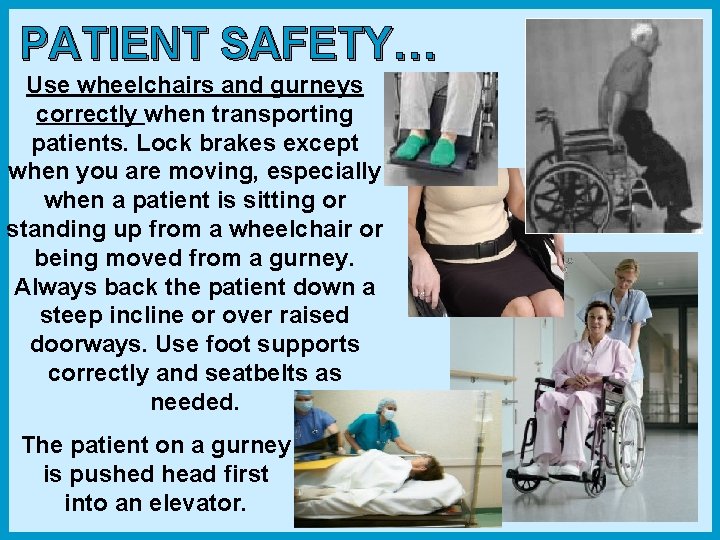PATIENT SAFETY… Use wheelchairs and gurneys correctly when transporting patients. Lock brakes except when