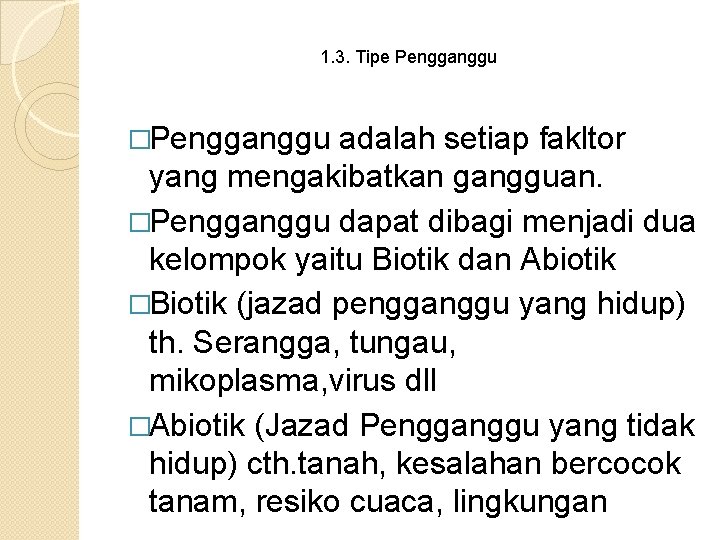 1. 3. Tipe Pengganggu �Pengganggu adalah setiap fakltor yang mengakibatkan gangguan. �Pengganggu dapat dibagi