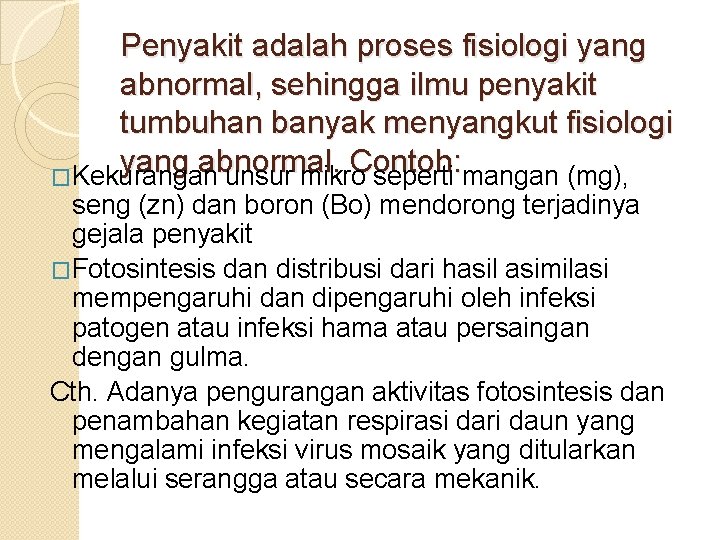 Penyakit adalah proses fisiologi yang abnormal, sehingga ilmu penyakit tumbuhan banyak menyangkut fisiologi yang