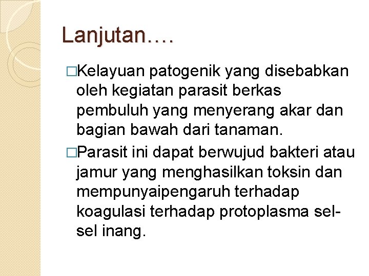 Lanjutan…. �Kelayuan patogenik yang disebabkan oleh kegiatan parasit berkas pembuluh yang menyerang akar dan