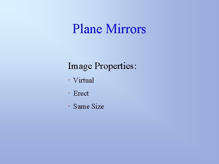 Plane Mirrors Image Properties: Virtual Erect Same Size 