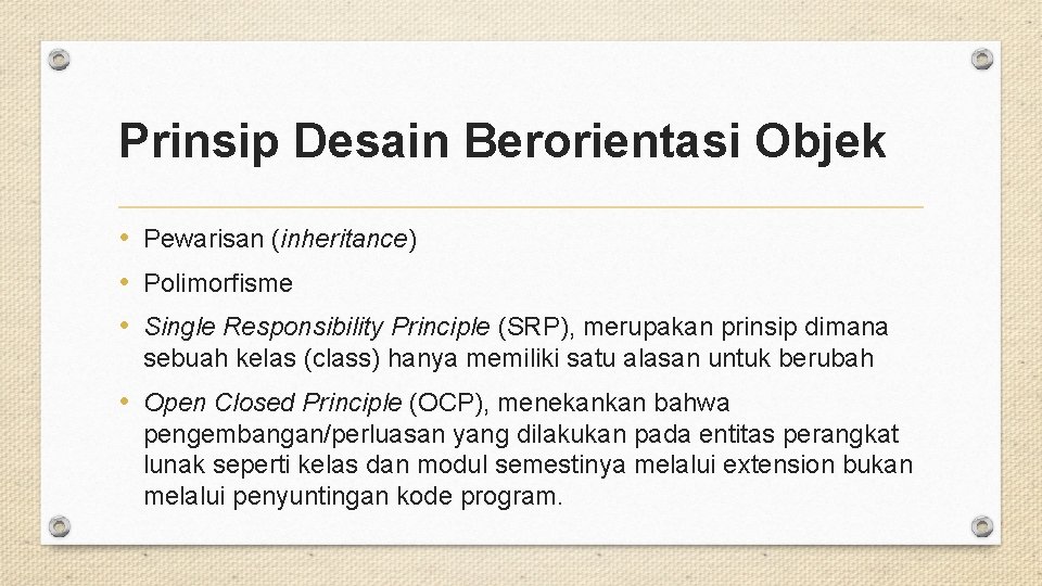 Prinsip Desain Berorientasi Objek • Pewarisan (inheritance) • Polimorfisme • Single Responsibility Principle (SRP),