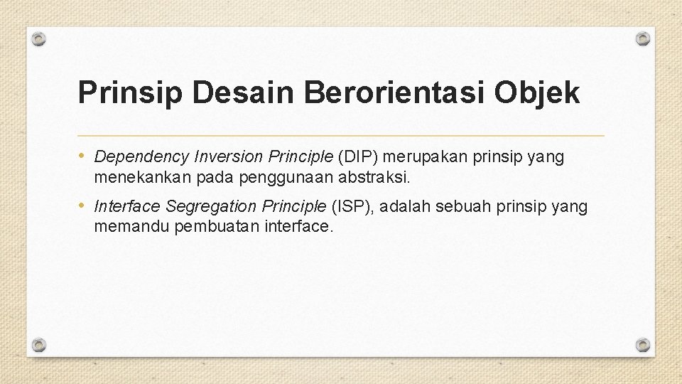 Prinsip Desain Berorientasi Objek • Dependency Inversion Principle (DIP) merupakan prinsip yang menekankan pada