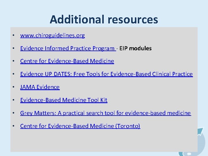 Additional resources • www. chiroguidelines. org • Evidence Informed Practice Program - EIP modules