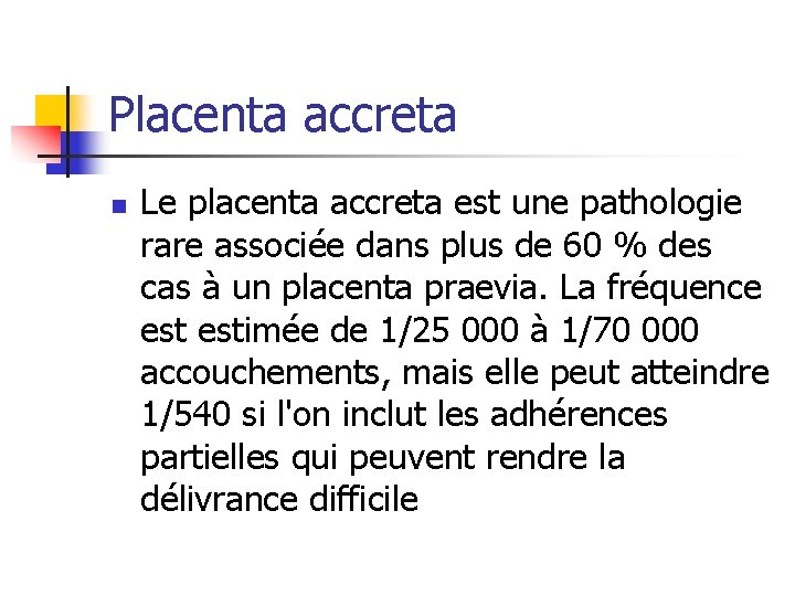 Placenta accreta n Le placenta accreta est une pathologie rare associée dans plus de