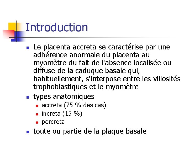 Introduction n n Le placenta accreta se caractérise par une adhérence anormale du placenta