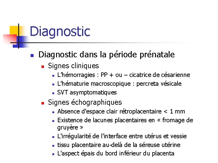 Diagnostic n Diagnostic dans la période prénatale n Signes cliniques n n L’hémorragies :