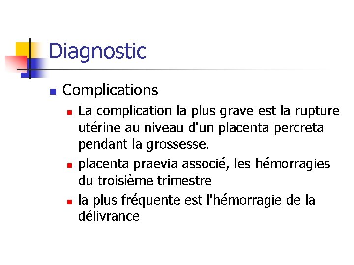 Diagnostic n Complications n n n La complication la plus grave est la rupture