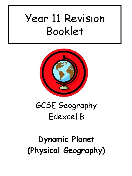 Year 11 Revision Booklet GCSE Geography Edexcel B Dynamic Planet (Physical Geography) 