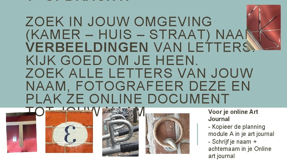 1 OPDRACHT: ZOEK IN JOUW OMGEVING (KAMER – HUIS – STRAAT) NAAR VERBEELDINGEN VAN