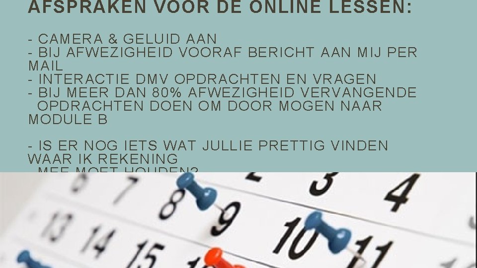 AFSPRAKEN VOOR DE ONLINE LESSEN: - CAMERA & GELUID AAN - BIJ AFWEZIGHEID VOORAF