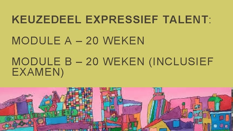 KEUZEDEEL EXPRESSIEF TALENT: MODULE A – 20 WEKEN MODULE B – 20 WEKEN (INCLUSIEF