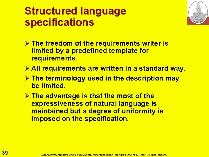Structured language specifications Ø The freedom of the requirements writer is limited by a