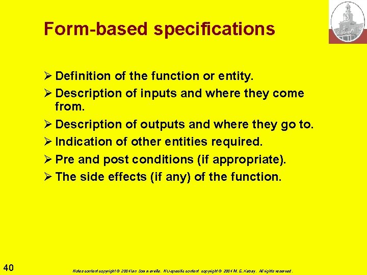 Form-based specifications Ø Definition of the function or entity. Ø Description of inputs and