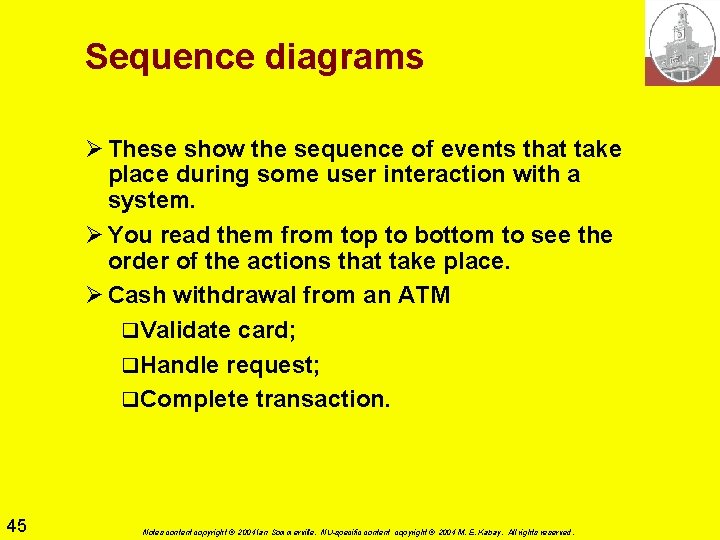 Sequence diagrams Ø These show the sequence of events that take place during some