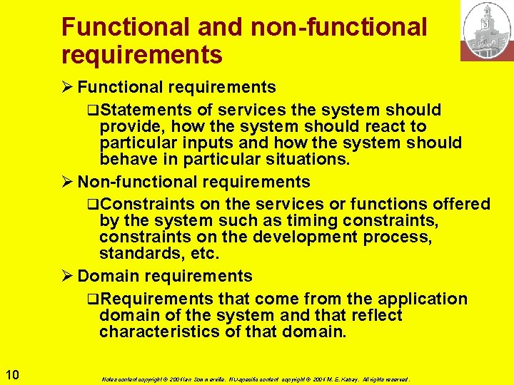 Functional and non-functional requirements Ø Functional requirements q. Statements of services the system should