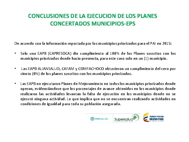 CONCLUSIONES DE LA EJECUCION DE LOS PLANES CONCERTADOS MUNICIPIOS-EPS De acuerdo con la información