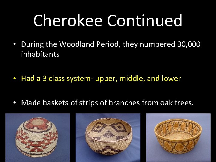 Cherokee Continued • During the Woodland Period, they numbered 30, 000 inhabitants • Had