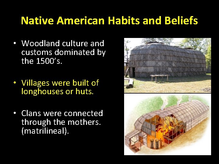 Native American Habits and Beliefs • Woodland culture and customs dominated by the 1500’s.