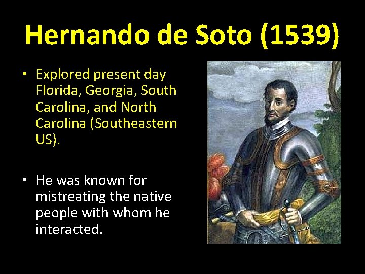 Hernando de Soto (1539) • Explored present day Florida, Georgia, South Carolina, and North