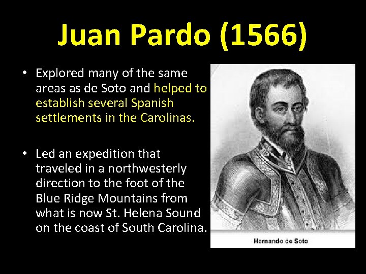 Juan Pardo (1566) • Explored many of the same areas as de Soto and