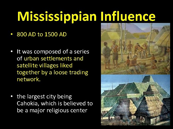 Mississippian Influence • 800 AD to 1500 AD • It was composed of a