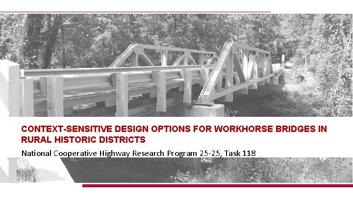 CONTEXT-SENSITIVE DESIGN OPTIONS FOR WORKHORSE BRIDGES IN RURAL HISTORIC DISTRICTS National Cooperative Highway Research